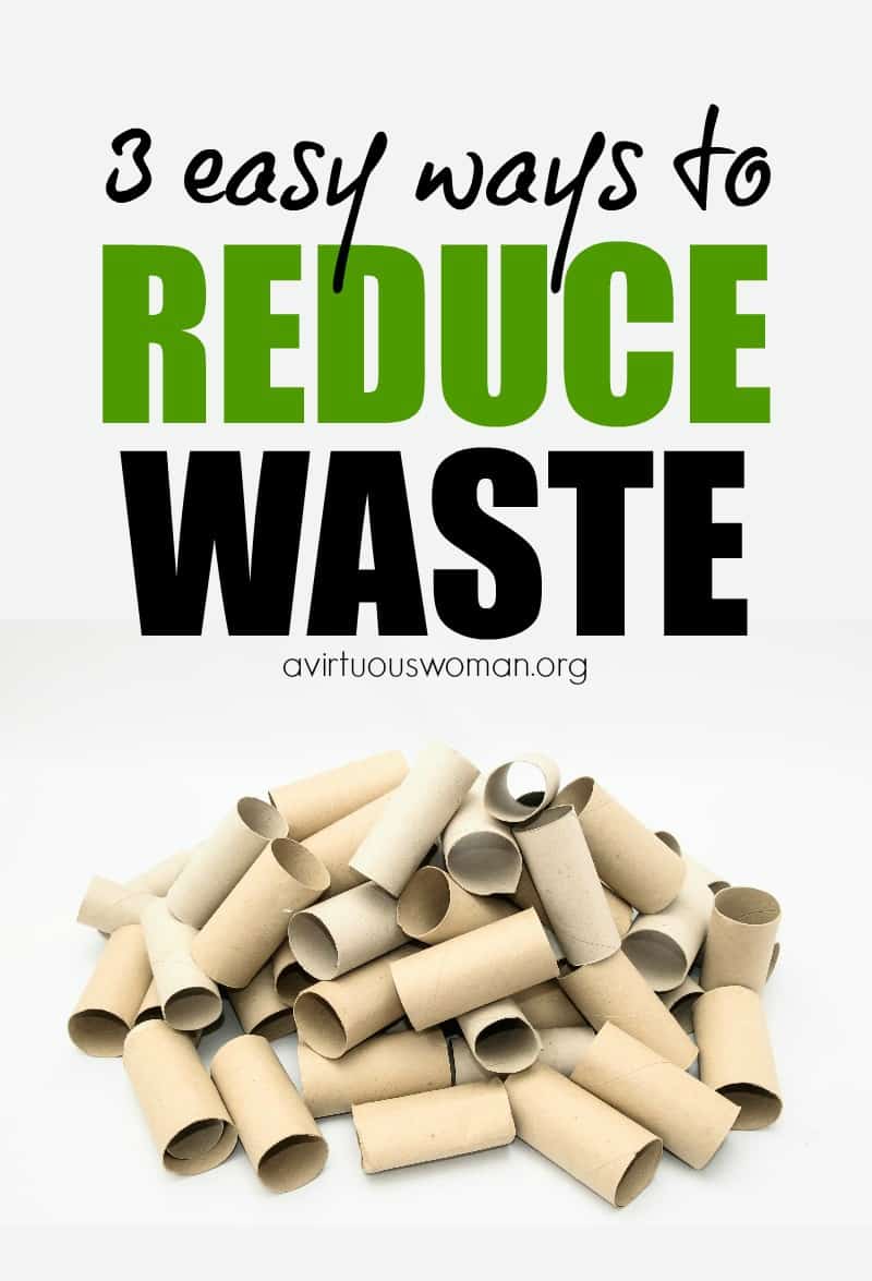 3 Easy Ways to Reduce Waste @ AVirtuousWoman.org