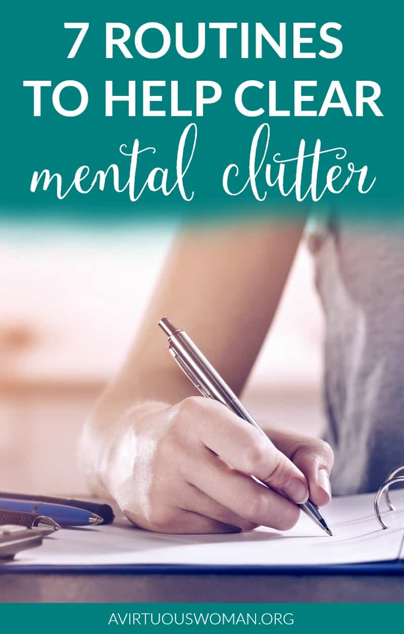 7 Routines to Help Clear Mental Clutter @ AVirtuousWoman.org