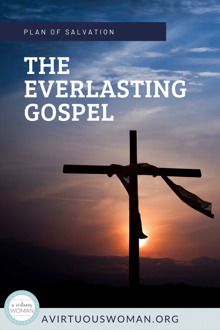 The Everlasting Gospel | Plan of Salvation @ AVirtuousWoman.org