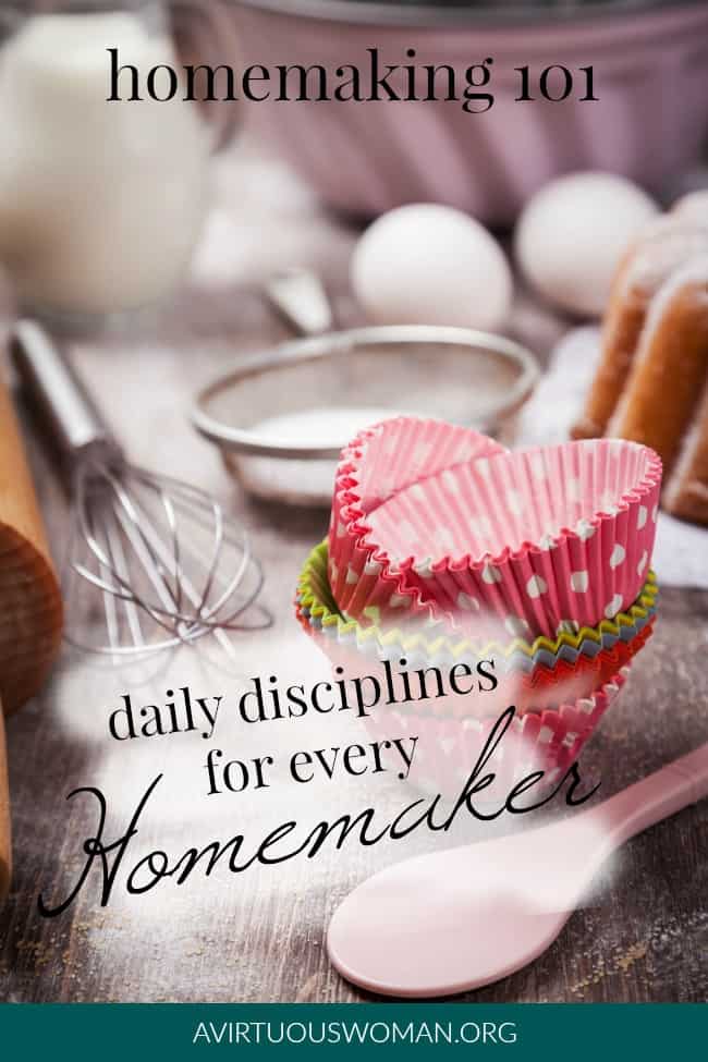 Homemaking 101 | Daily Disciplines for Every Homemaker @ AVirtuousWoman.org