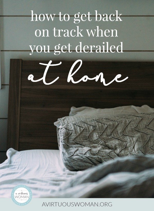 How to Get Back on Track at Home when you get derailed... @ AVirtuouswoman.org