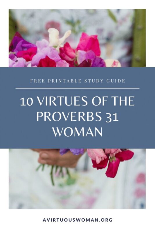 10 Virtues of the Proverbs 31 Woman @ AVirtuousWoman.org