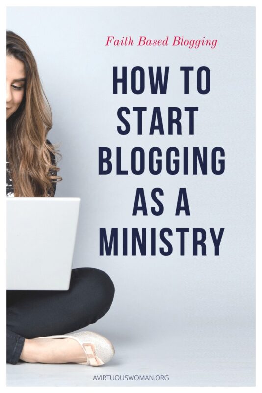 How to Start Blogging as a Ministry @ AVirtuousWoman.org