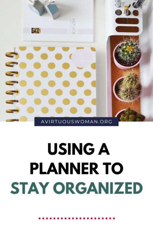 Using a Planner to Stay Organized @ AVirtuousWoman.org