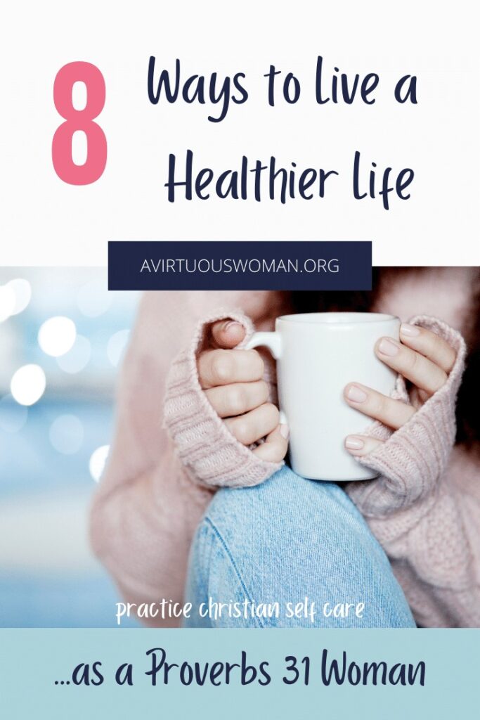 8 Ways to Live a Healthier Life @ AVirtuousWoman.org
